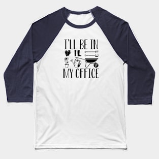 Funny Gardening Gift Funny Plant Lover Gift I'll Be In My Office Baseball T-Shirt